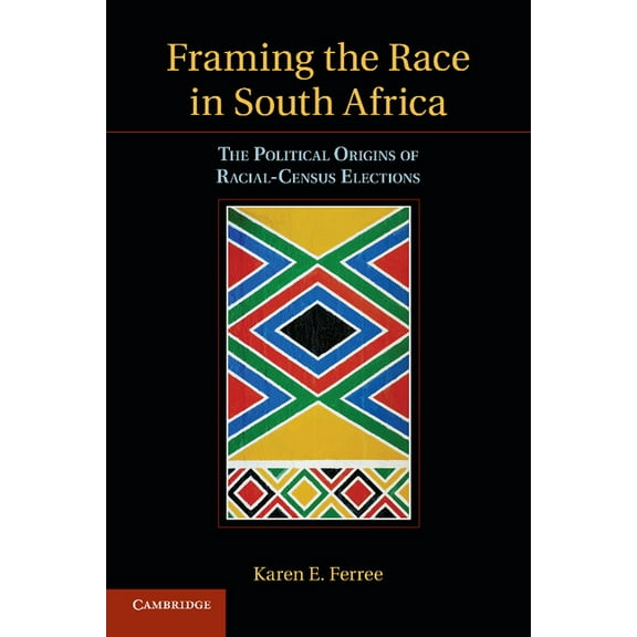 Cambridge Studies in Comparative Politic Framing the Race in South Africa, (Paperback)