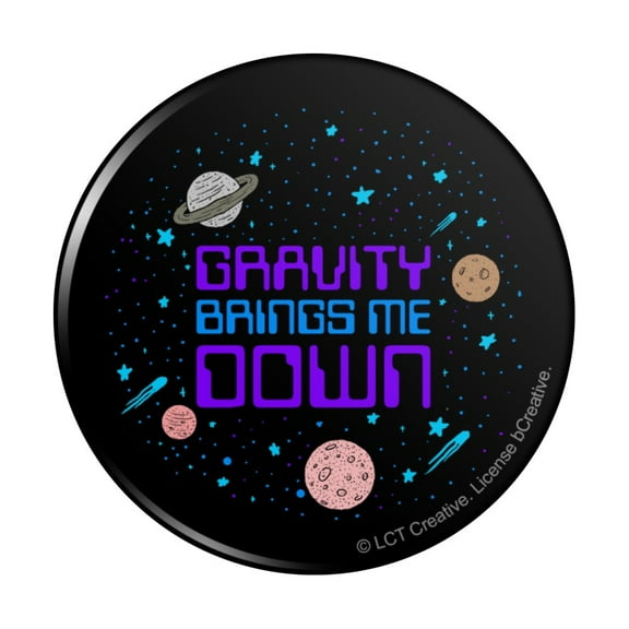 Gravity Brings Me Down Funny Humor Pinback Button Pin