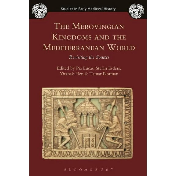 Studies in Early Medieval History The Merovingian Kingdoms and the Mediterranean World: Revisiting the Sources, (Hardcover)