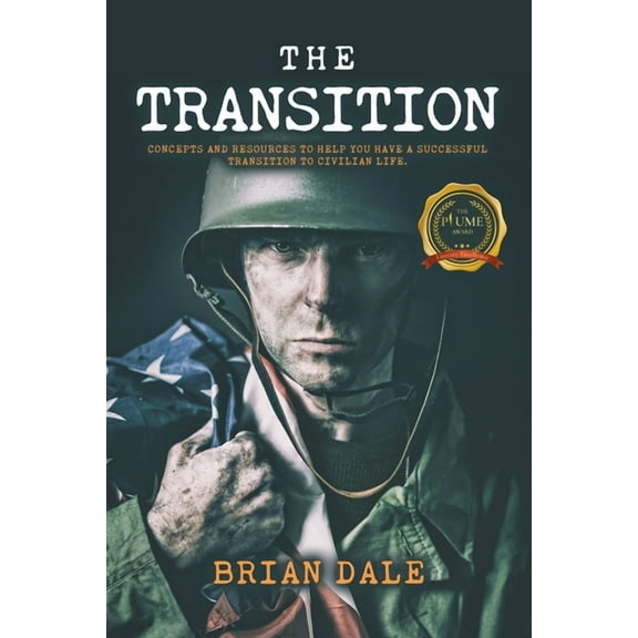 The Transition: Concepts and Resources to Help You Have a Successful Transition to Civilian Life, (Paperback)