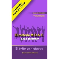 El mÃ©todo M.O.A.E para triunfar. El Ã©xito en 4 etapas, (Paperback)