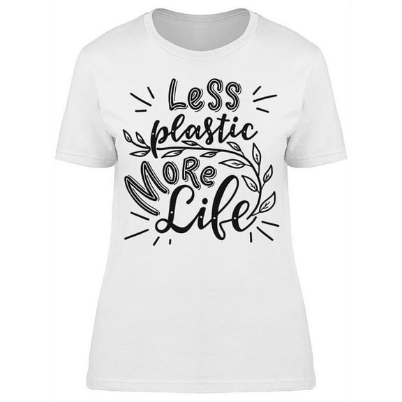 Less Plastic More Life T-Shirt Women -Image by Shutterstock, Female Large