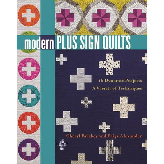Modern Plus Sign Quilts : 16 Dynamic Projects, A Variety of Techniques (Paperback)
