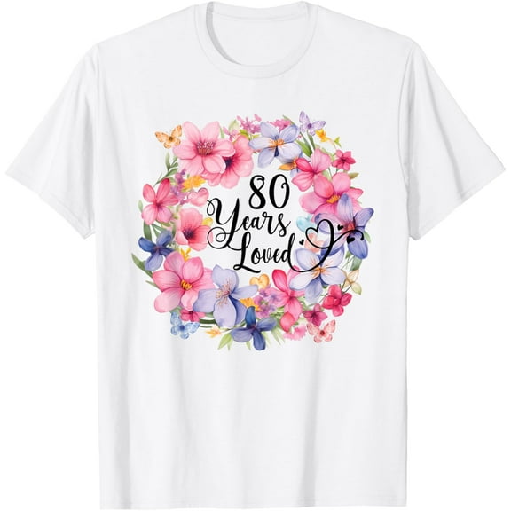 Eightieth T-Shirt 80 Years Loved 80th Birthday Floral WreathMen and women, White T-shirt, size: Extra large