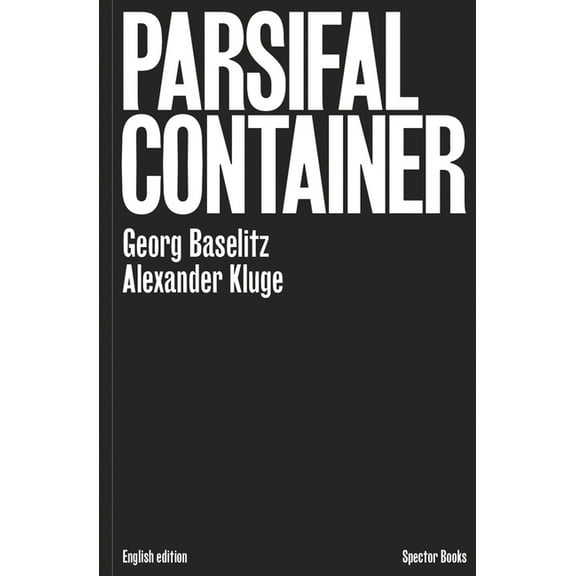 Georg Baselitz & Alexander Kluge: Parsifal Container, (Hardcover)