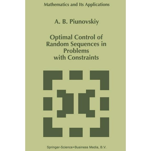 Mathematics and Its Applications Optimal Control of Random Sequences in Problems with Constraints, Book 410, (Paperback)