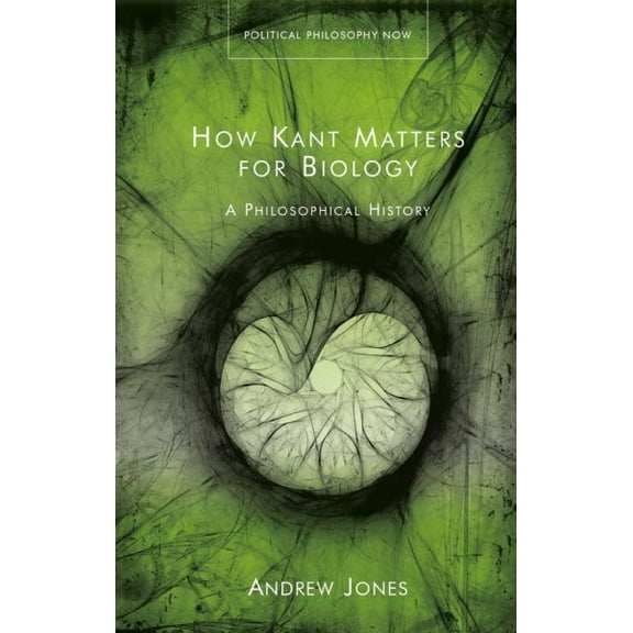 Political Philosophy Now: How Kant Matters for Biology : A Philosophical History (Hardcover)
