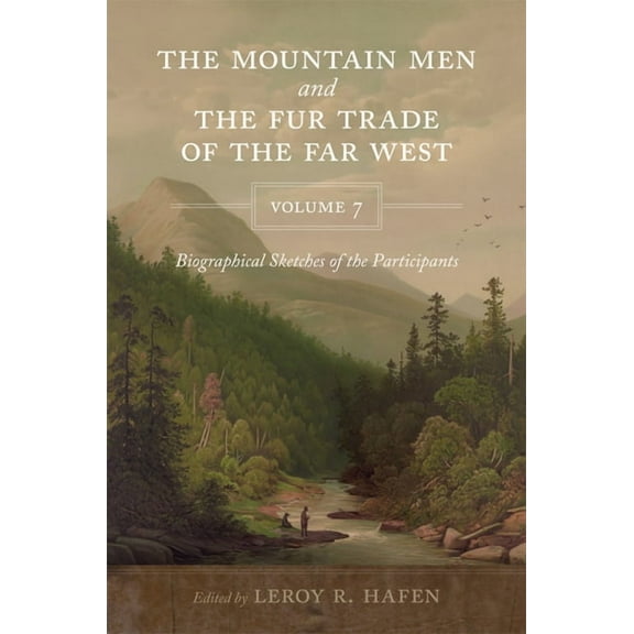 The Mountain Men and the Fur Trade of the Far West, Volume 7, (Paperback)