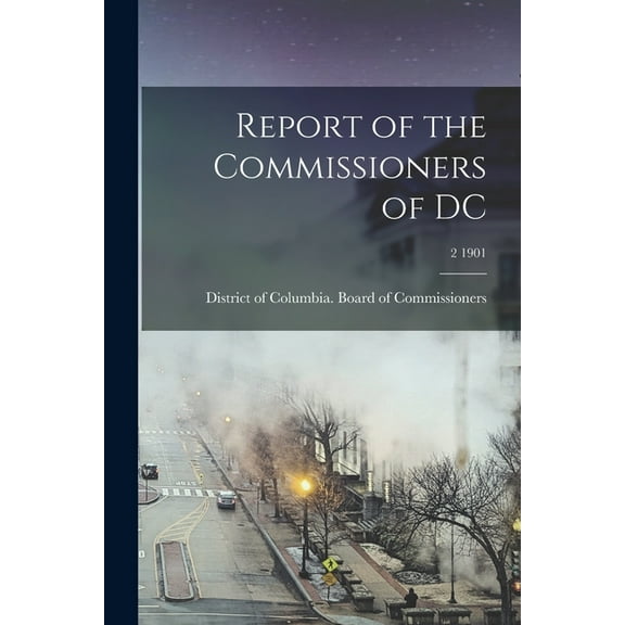 Report of the Commissioners of DC; 2 1901 (Paperback)