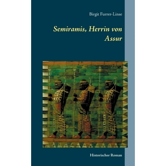 Semiramis, Herrin von Assur: Historischer Roman über die legendäre assyrische Königin, (Paperback)