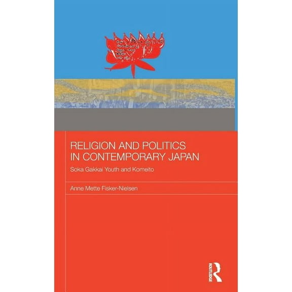 Japan Anthropology Workshop Religion and Politics in Contemporary Japan: Soka Gakkai Youth and Komeito, (Hardcover)