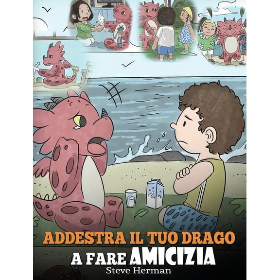 My Dragon Books Italiano Addestra il tuo drago a fare amicizia: (Teach Your Dragon To Make Friends) Una simpatica storia per bambini, per educarl, Book 16, (Hardcover)