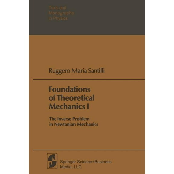Texts and Monographs in Physics Foundations of Theoretical Mechanics I: The Inverse Problem in Newtonian Mechanics, (Paperback)
