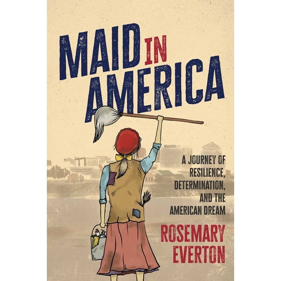 Maid in America: A Journey of Resilience, Determination, and the American Dream, (Hardcover)