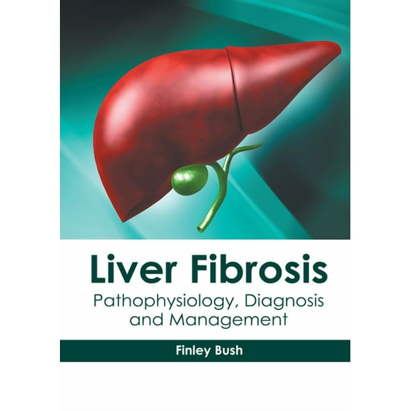 Liver Fibrosis: Pathophysiology, Diagnosis and Management, (Hardcover)