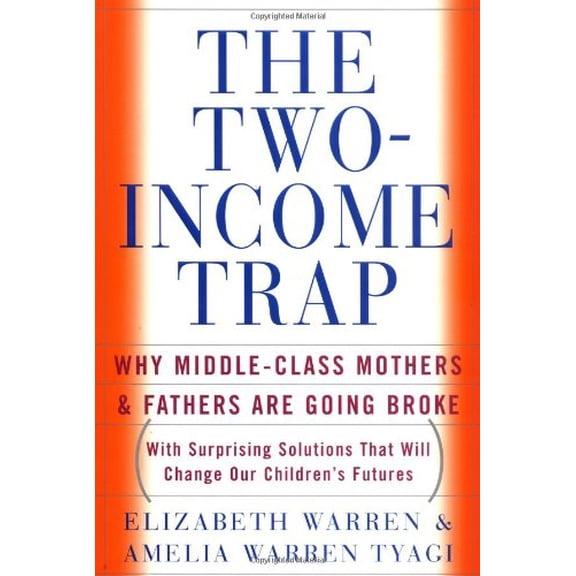 Pre-Owned The Two-Income Trap: Why Middle-Class Mothers and Fathers Are Going Broke (Hardcover) 0465090826 9780465090822