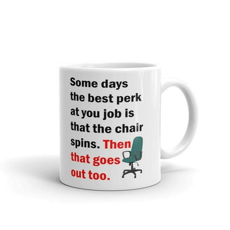 Some Days Best Perk At Your Job Is Chair Spins Funny Coffee Tea Ceramic Mug Office Work Cup Gift 15