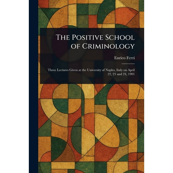 The Positive School of Criminology, (Paperback)