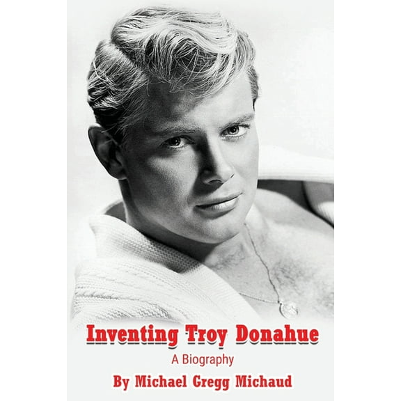 Inventing Troy Donahue - The Making of a Movie Star, (Paperback)