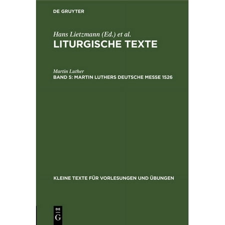 Kleine Texte F&Atilde;&frac14;r Vorlesungen Und &Atilde;bungen Martin Luthers Deutsche Messe 1526 Book 37 (Hardcover)