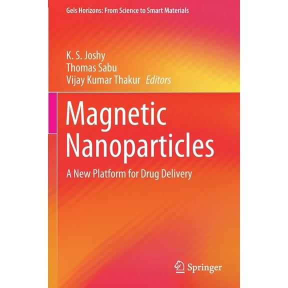 Gels Horizons: From Science to Smart Mat Magnetic Nanoparticles: A New Platform for Drug Delivery, (Paperback)