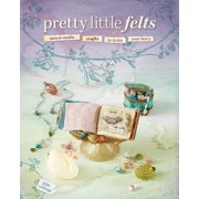Angle View: Pretty Little Felts: Mixed-Media Crafts To Tickle Your Fancy [Paperback - Used]