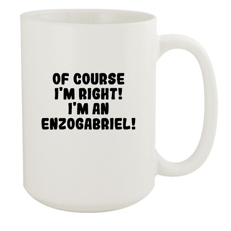 

Of Course I m Right! I m An Enzogabriel! - Ceramic 15oz White Mug White