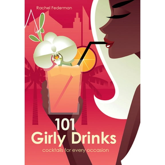 Pre-Owned 101 Girly Drinks: Cocktails for Every Occasion (Hardcover) 1780973837 9781780973838