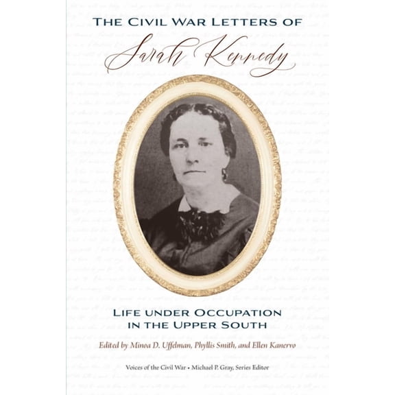 The Civil War Letters of Sarah Kennedy: Life Under Occupation in the Upper South, (Paperback)
