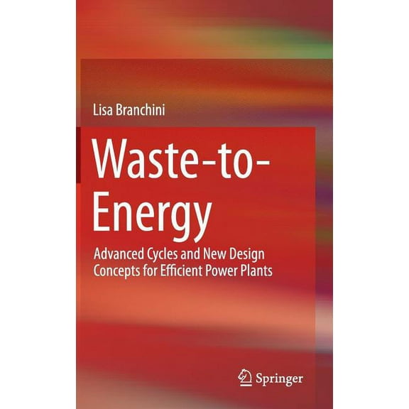Waste-To-Energy: Advanced Cycles and New Design Concepts for Efficient Power Plants, (Hardcover)