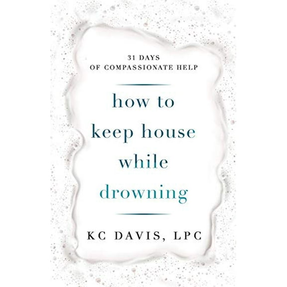 Pre-Owned How to Keep House While Drowning: 31 days of compassio ISBN 9798564362962