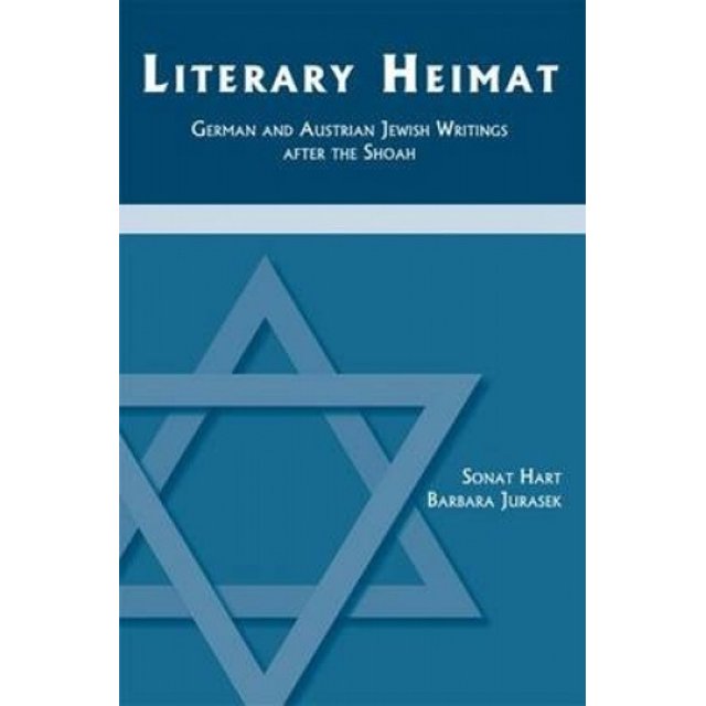 Literary Heimat: German and Austrian Jewish Writings After the Shoah