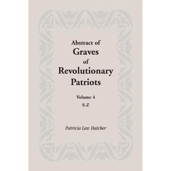 Abstract of Graves of Revolutionary Patriots: Volume 4, S-Z (Paperback) by Patricia Law Hatcher