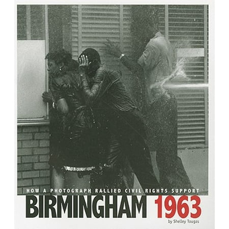 Birmingham 1963 : How a Photograph Rallied Civil Rights