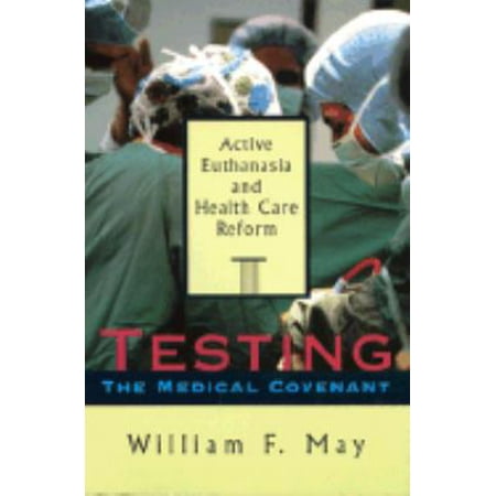 Testing the Medical Covenant: Active Euthanasia and Health Care Reform (The Institute of Religion Series on Religion and Health Care, #2), Used [Paperback]
