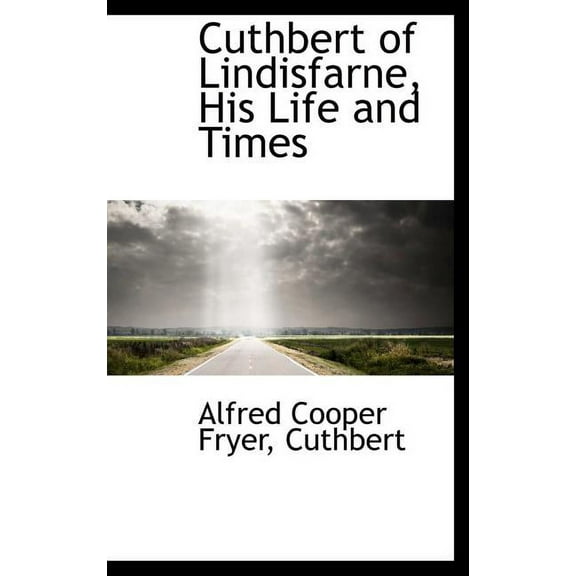 Cuthbert of Lindisfarne, His Life and Times (Hardcover)
