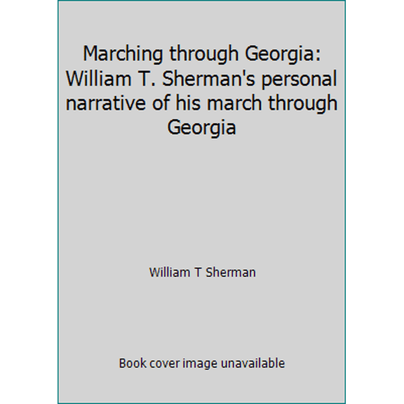 Pre-Owned Marching through Georgia: William T. Sherman's personal narrative of his march through Georgia (Hardcover) 0405114117 9780405114113