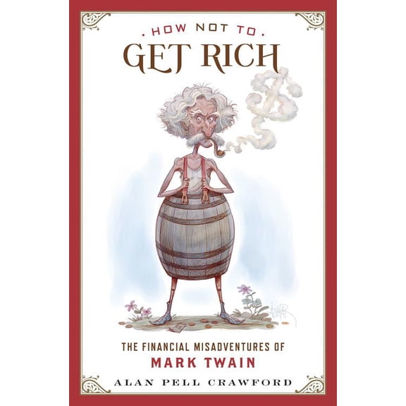 How Not to Get Rich: The Financial Misadventures of Mark Twain (Hardcover)