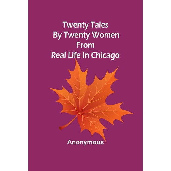 Twenty tales by twenty women: From real life in Chicago, (Paperback)