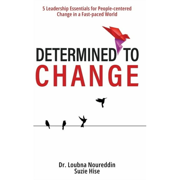 Determined to Change: 5 Leadership Essentials for People-centered Change in a Fast-paced World, (Hardcover)