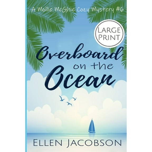 Mollie McGhie Cozy Sailing Mystery: Overboard on the Ocean: Large Print Edition (Paperback)(Large Print)