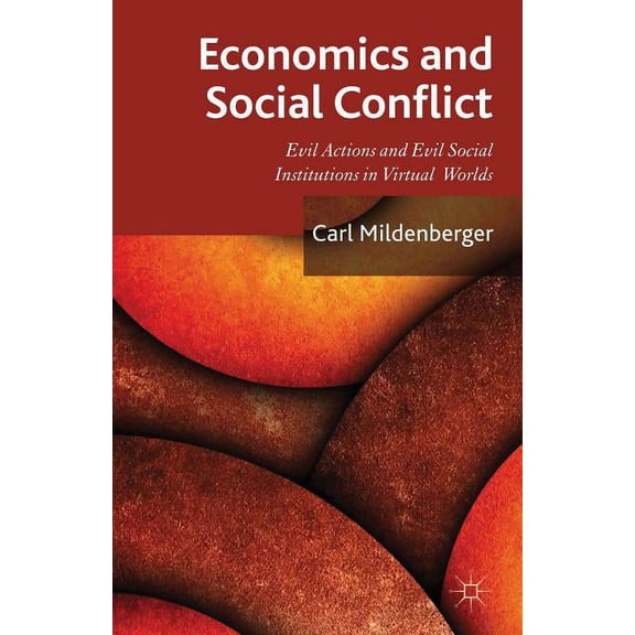Economics and Social Conflict: Evil Actions and Evil Social Institutions in Virtual Worlds, (Hardcover)