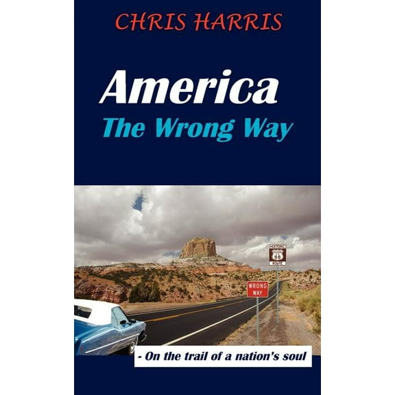 America the Wrong Way: - On the Trail of a Nation's Soul, (Paperback)
