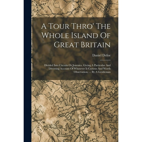 A Tour Thro' The Whole Island Of Great Britain (Paperback)