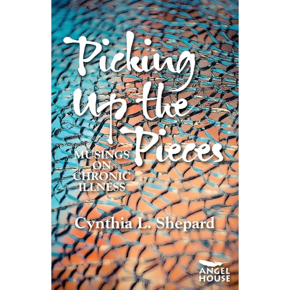 Picking Up the Pieces: Musings on Chronic Illness, (Paperback)