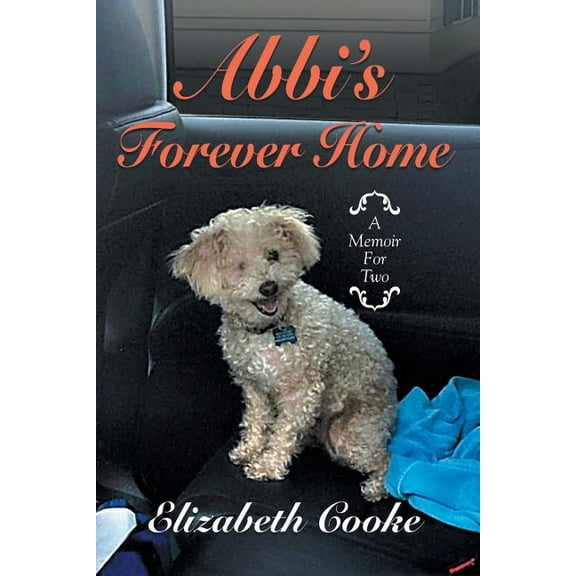 Abbi'S Forever Home: A Memoir for Two (Paperback)