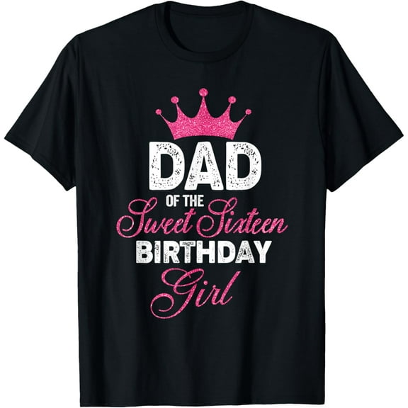 Dad of the Sweet Sixteen Birthday Girl 16th Pink Crown T-ShirtMen and women, Black T-shirt, size: Extra large
