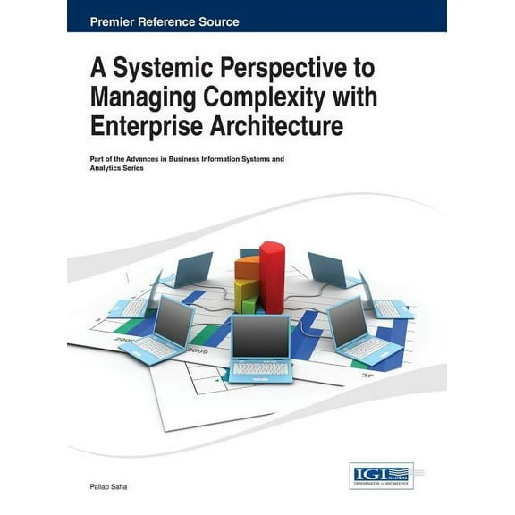 Advances in Business Information Systems and Analytics (Abis: A Systemic Perspective to Managing Complexity with Enterprise Architecture (Hardcover)