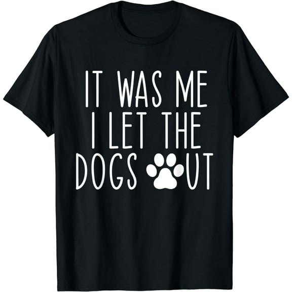Funny It Was Me I Let The Dogs Out Dog Lover T-Shirt