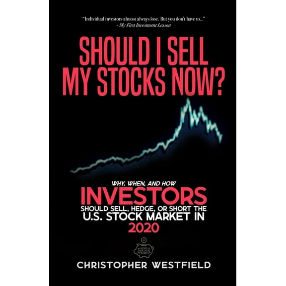 Should I Sell My Stocks Now?: Why, When, and How Investors Should Sell, Hedge, or Short the U.S. (Paperback) by Christopher Westfield